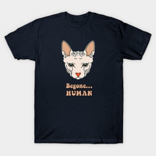 And the Cat replied...Begone Human! T-Shirt